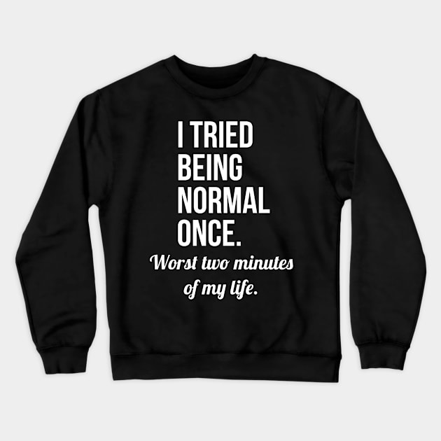 I Tried Being Normal Once Crewneck Sweatshirt by evokearo